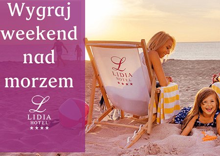 Wygraj weekend nad morzem w luksusowym hotelu Lidia