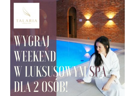 Wygraj weekend dla 2 osób w luksusowym hotelu Talaria SPA