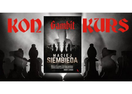 Wygraj egzemplarze thrillera szpiegowskiego „Gambit” Macieja Siembiedy